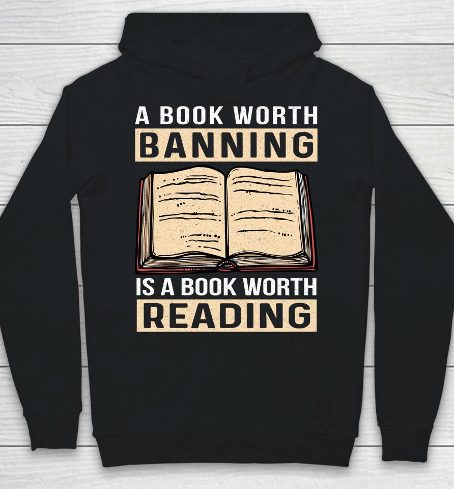 A Book Worth Banning Is A Book Worth Reading Hoodie