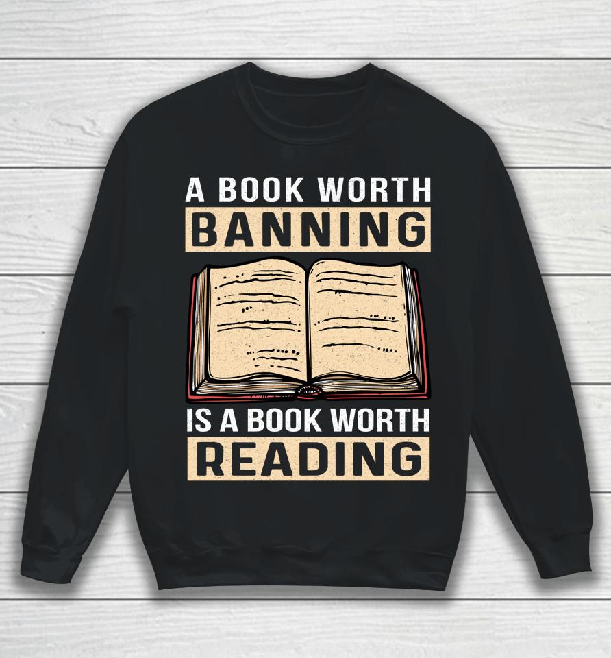 A Book Worth Banning Is A Book Worth Reading Sweatshirt
