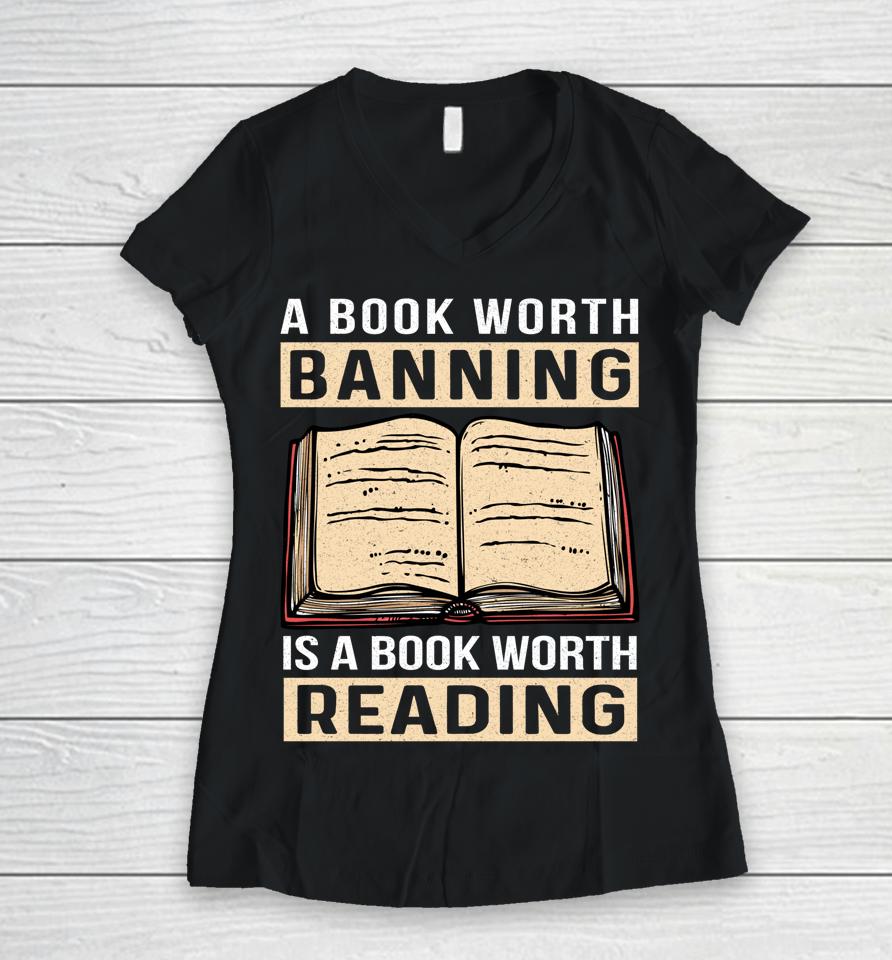 A Book Worth Banning Is A Book Worth Reading Women V-Neck T-Shirt