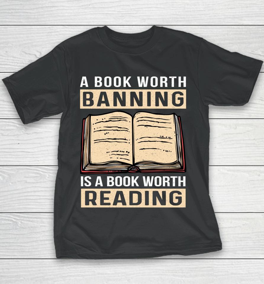 A Book Worth Banning Is A Book Worth Reading Youth T-Shirt