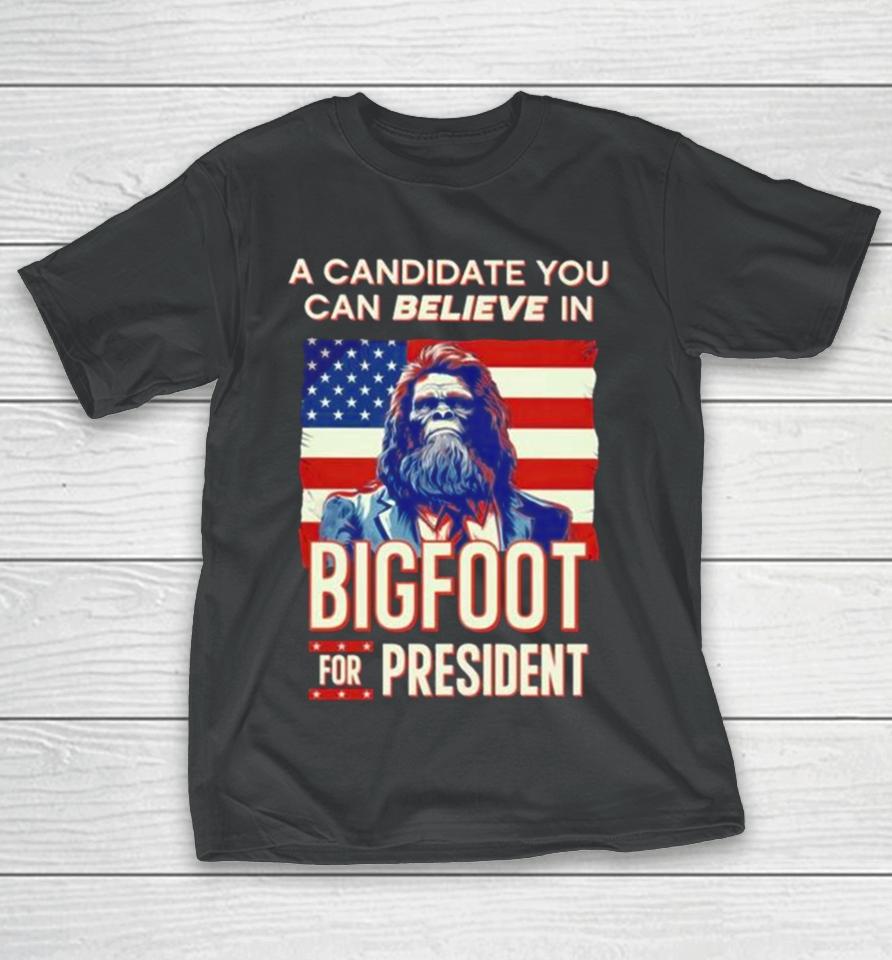 A Candidate You Can Believe In Bigfoot For President American Flag T-Shirt