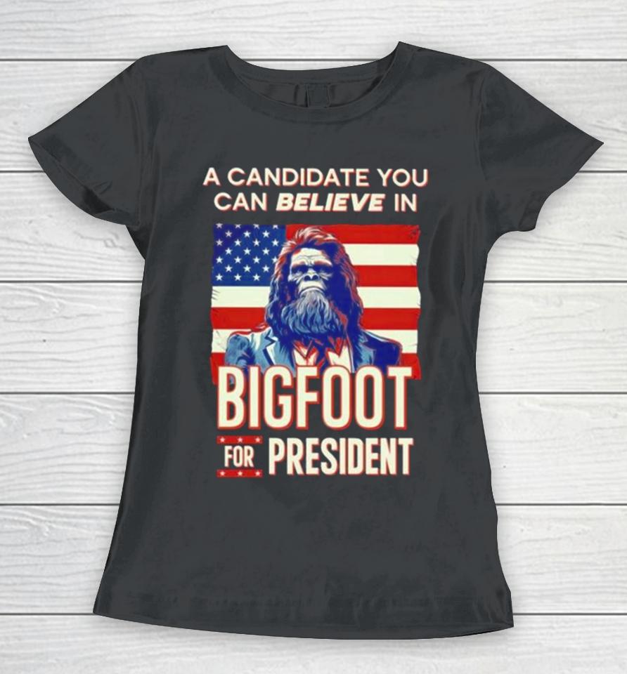 A Candidate You Can Believe In Bigfoot For President American Flag Women T-Shirt