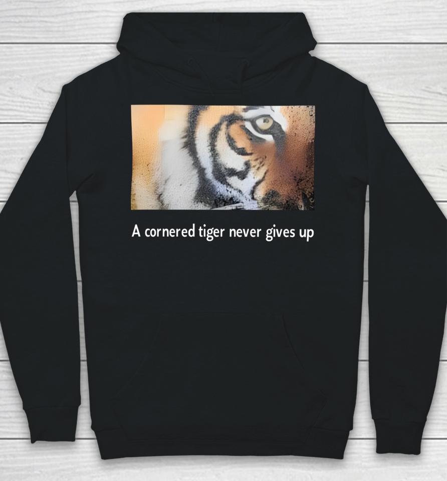 A Cornered Tiger Never Gives Up Hoodie