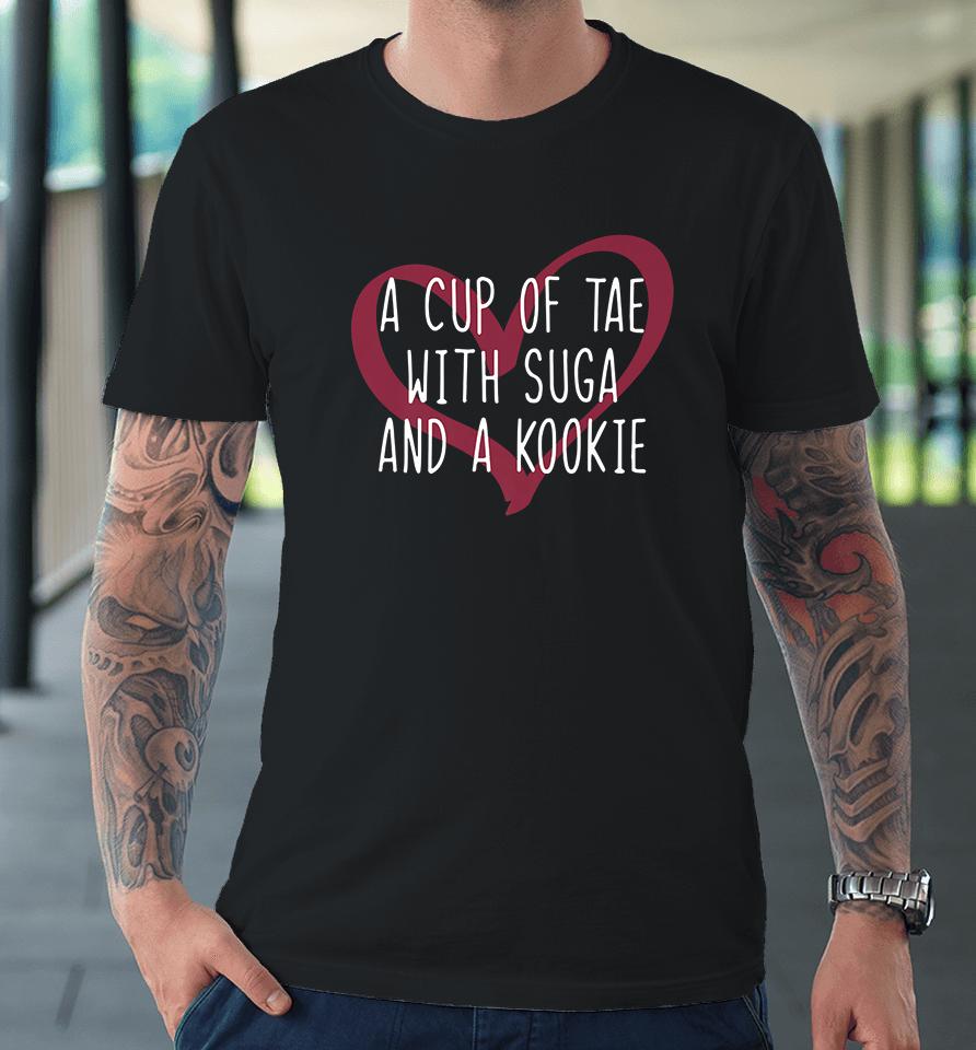 A Cup Of Tae With Suga And A Kookie Premium T-Shirt
