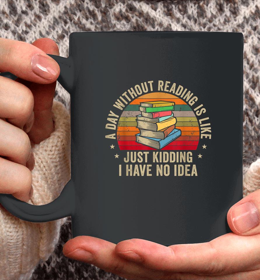 A Day Without Reading Is Like Book Coffee Mug