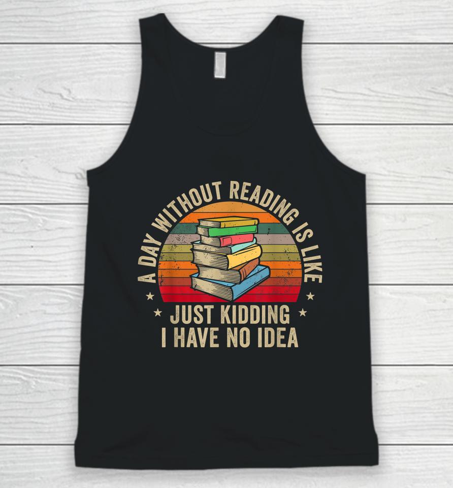 A Day Without Reading Is Like Book Unisex Tank Top