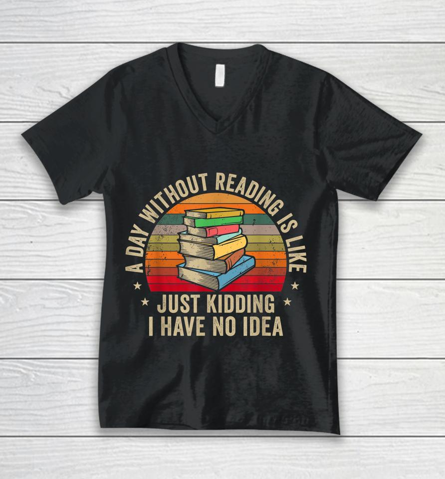A Day Without Reading Is Like Book Unisex V-Neck T-Shirt