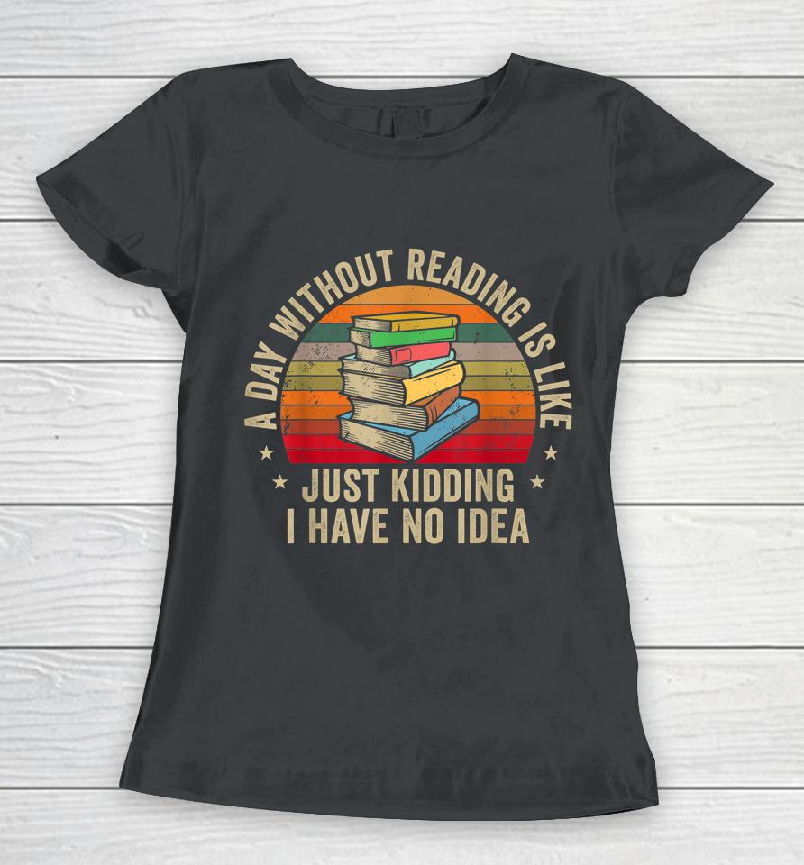A Day Without Reading Is Like Book Women T-Shirt
