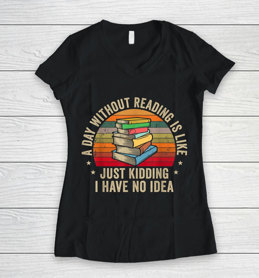 A Day Without Reading Is Like Book Women V-Neck T-Shirt