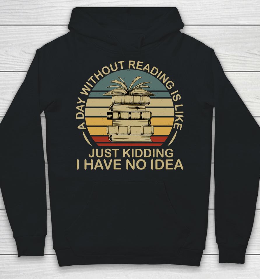A Day Without Reading Is Like Book Hoodie