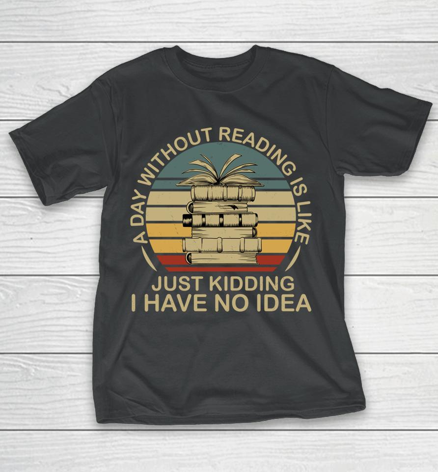 A Day Without Reading Is Like Book T-Shirt