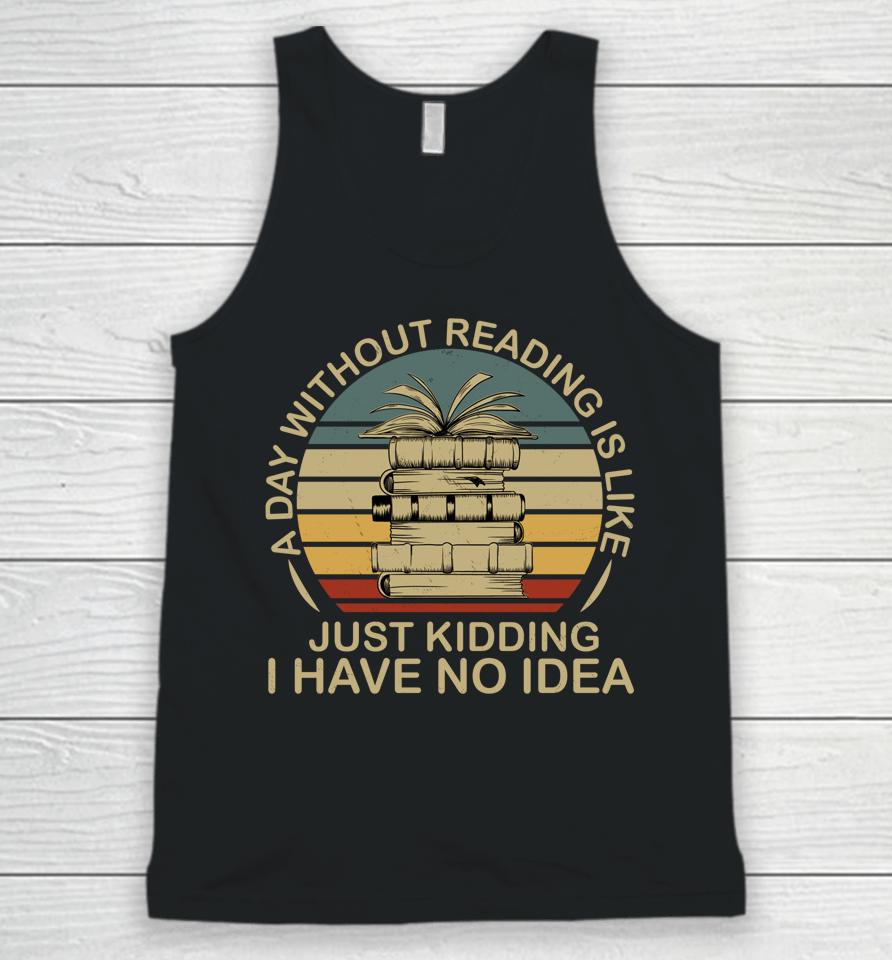 A Day Without Reading Is Like Book Unisex Tank Top