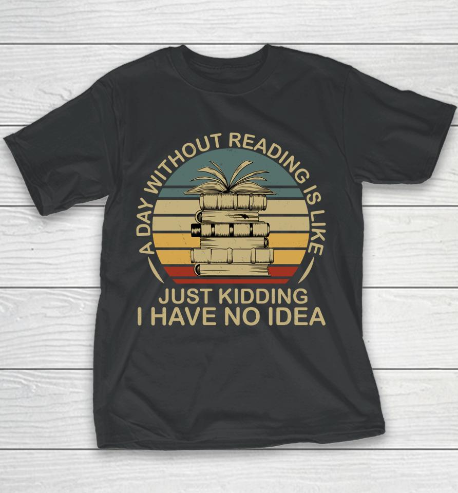 A Day Without Reading Is Like Book Youth T-Shirt