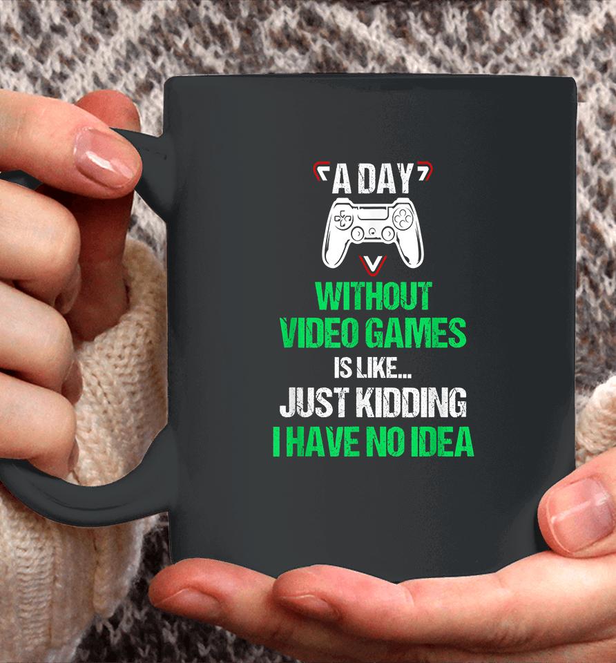A Day Without Video Games Funny Video Gamer Coffee Mug