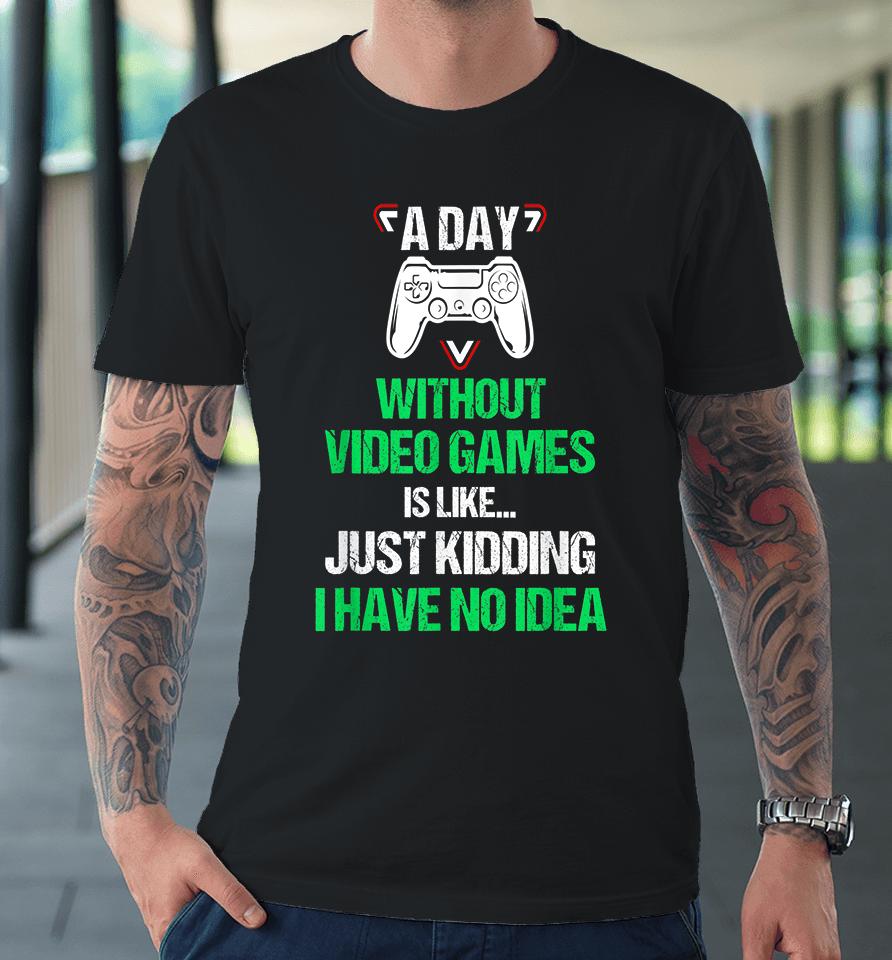A Day Without Video Games Funny Video Gamer Premium T-Shirt
