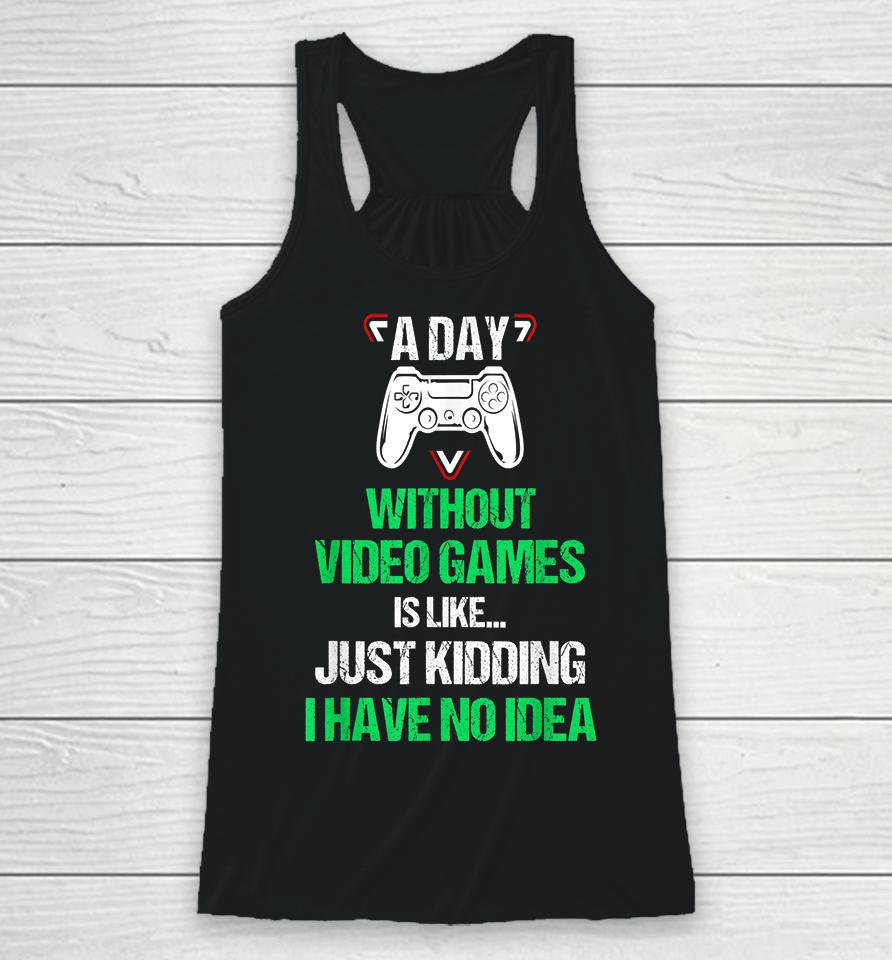 A Day Without Video Games Funny Video Gamer Racerback Tank
