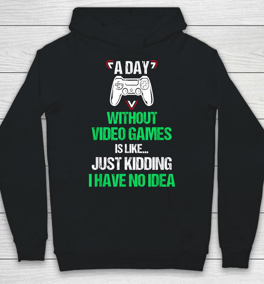 A Day Without Video Games Funny Video Gamer Hoodie