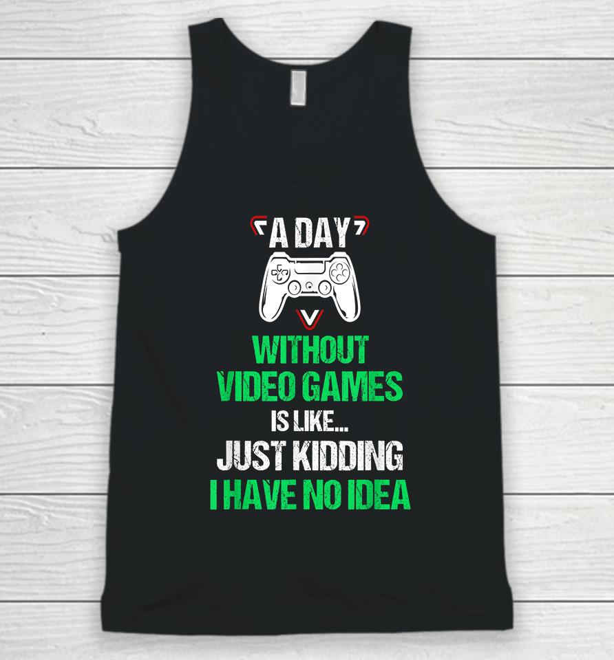 A Day Without Video Games Funny Video Gamer Unisex Tank Top