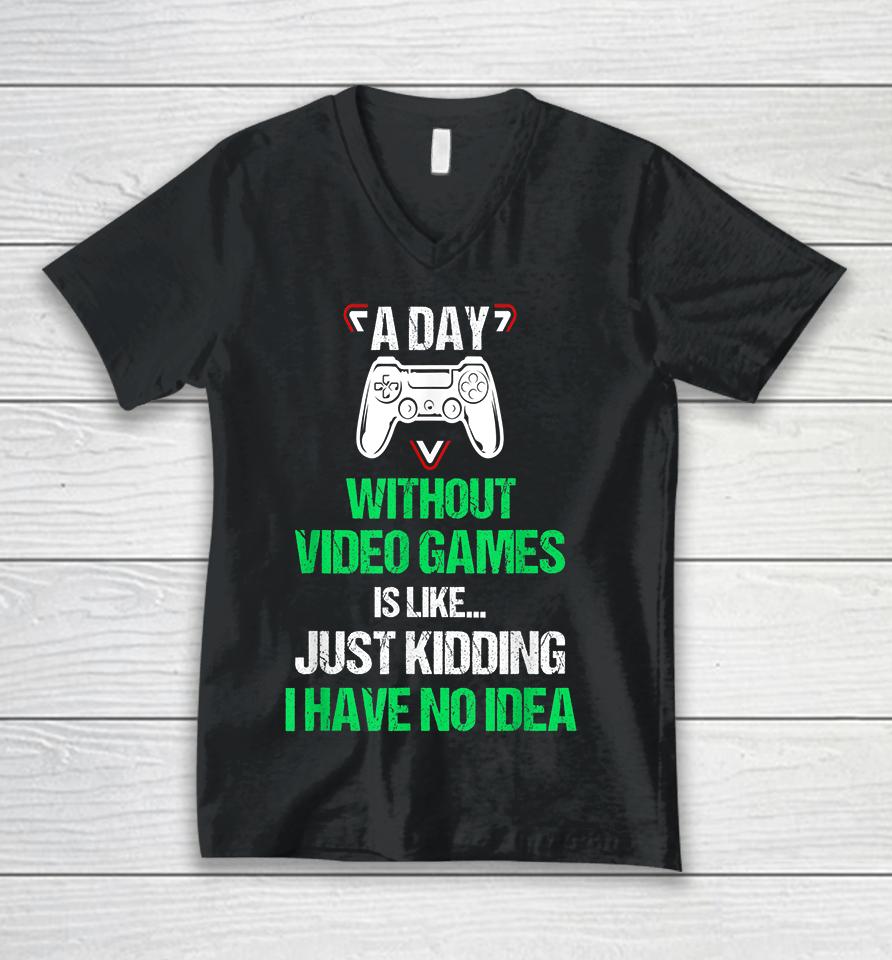 A Day Without Video Games Funny Video Gamer Unisex V-Neck T-Shirt
