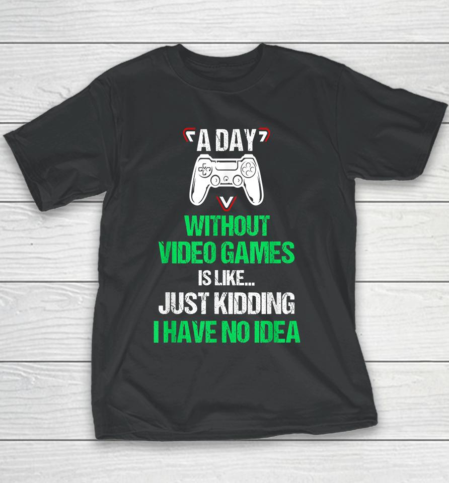 A Day Without Video Games Funny Video Gamer Youth T-Shirt