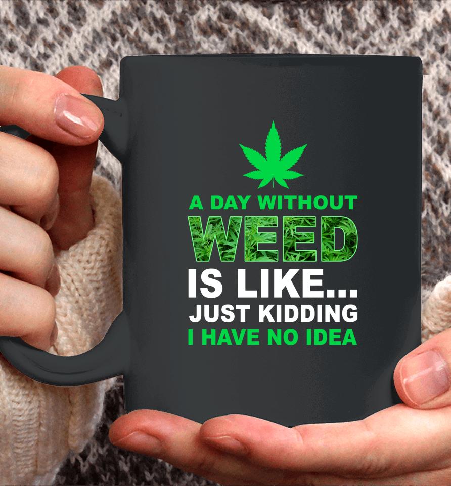 A Day Without Weed Funny Marijuana Cannabis Weed Pot 420 Coffee Mug
