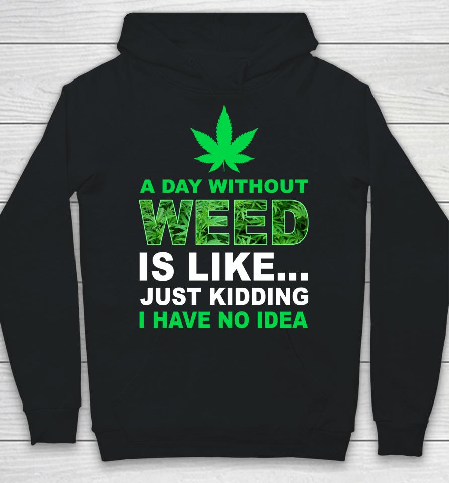 A Day Without Weed Funny Marijuana Cannabis Weed Pot 420 Hoodie