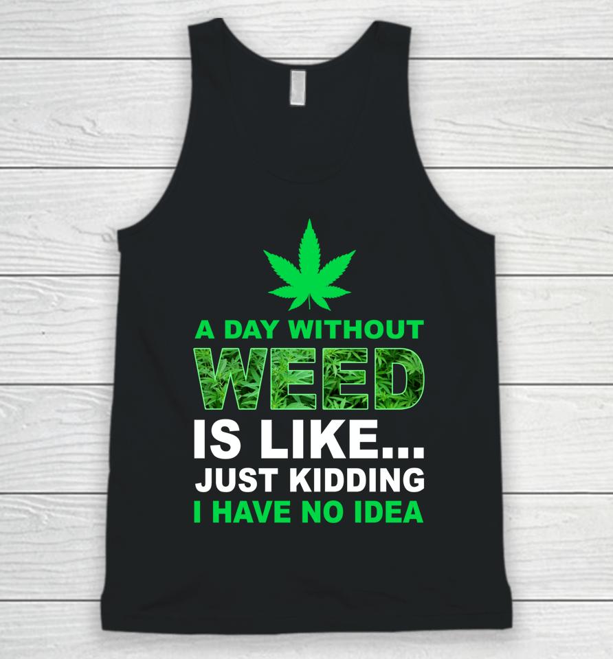 A Day Without Weed Funny Marijuana Cannabis Weed Pot 420 Unisex Tank Top
