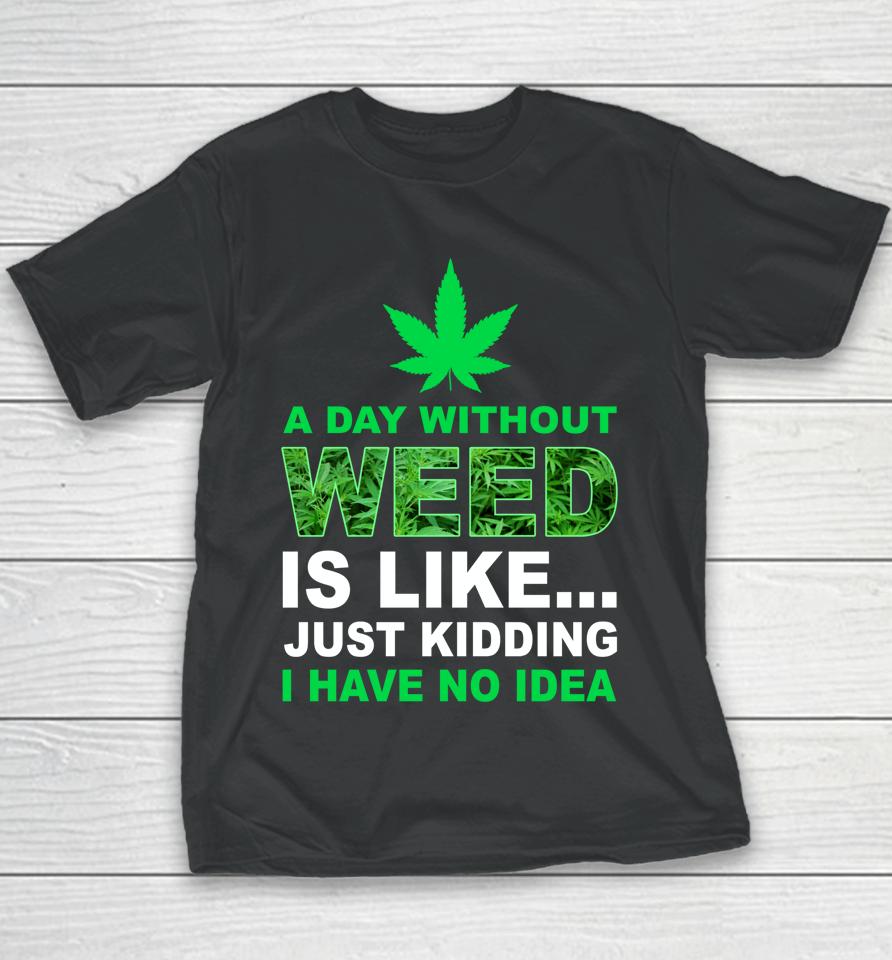 A Day Without Weed Funny Marijuana Cannabis Weed Pot 420 Youth T-Shirt