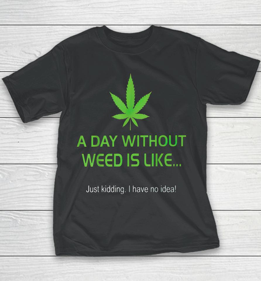 A Day Without Weed Is Like Youth T-Shirt
