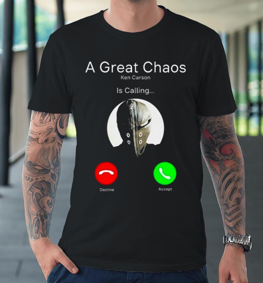 A Great Chaos Ken Is Calling Premium T-Shirt