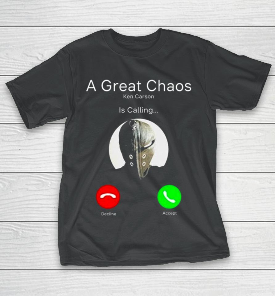 A Great Chaos Ken Is Calling T-Shirt