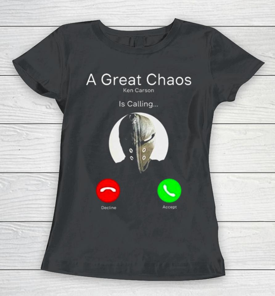 A Great Chaos Ken Is Calling Women T-Shirt