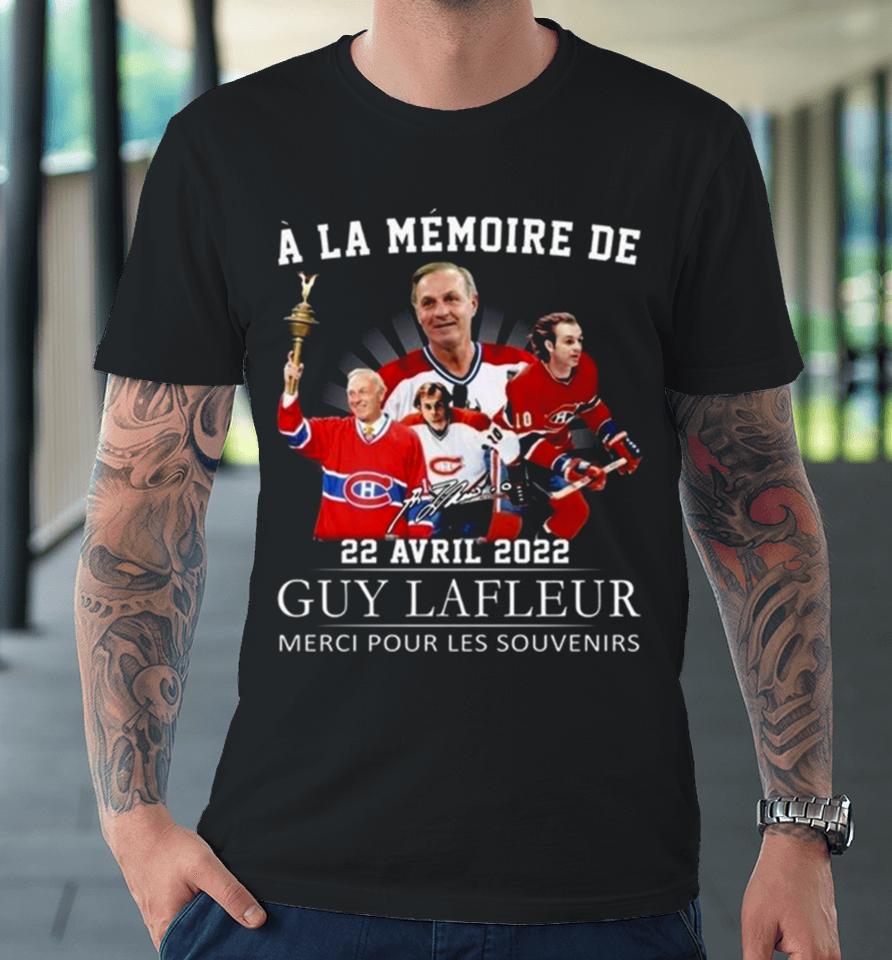 A La Memoire De 22 Avril 2022 Guy Lafleur Merci Pour Les Souvenirs Signature Premium T-Shirt