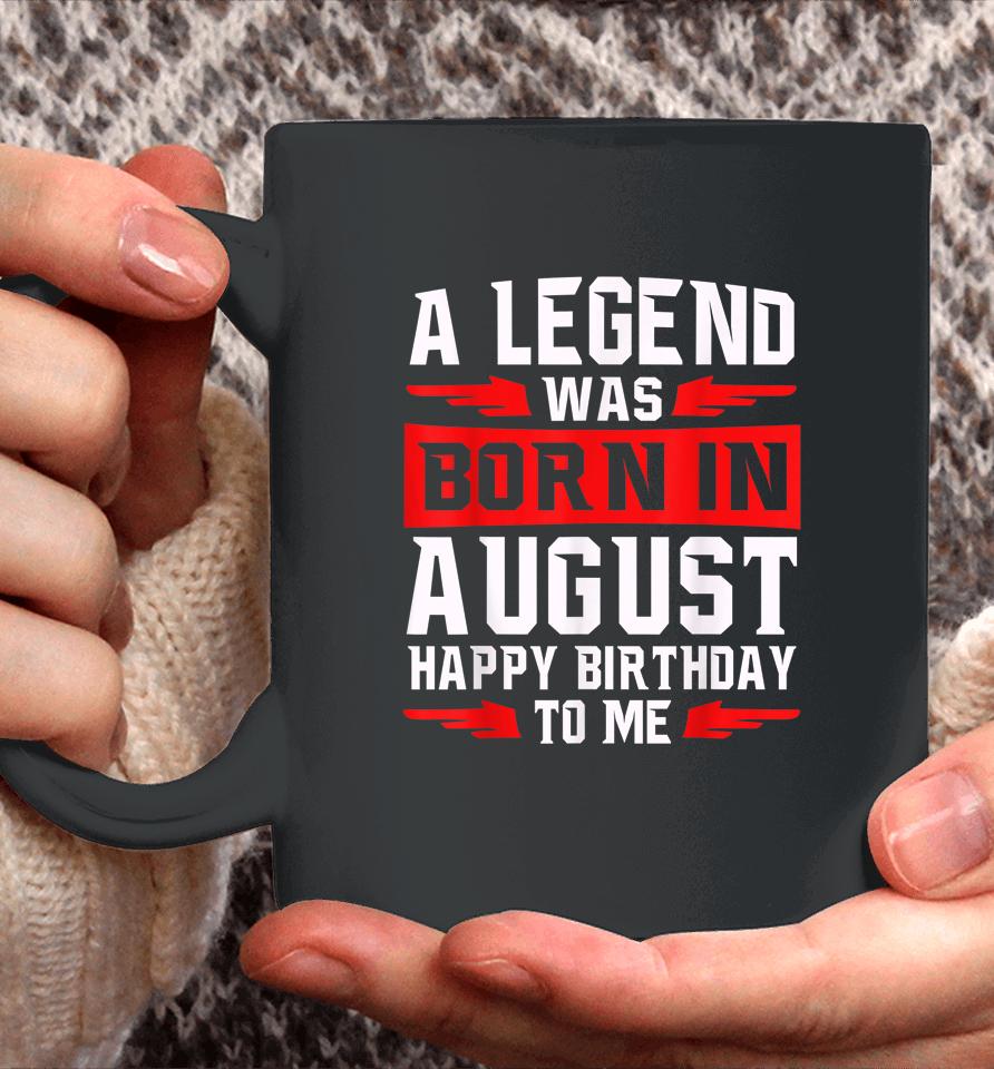 A Legend Was Born In August Coffee Mug