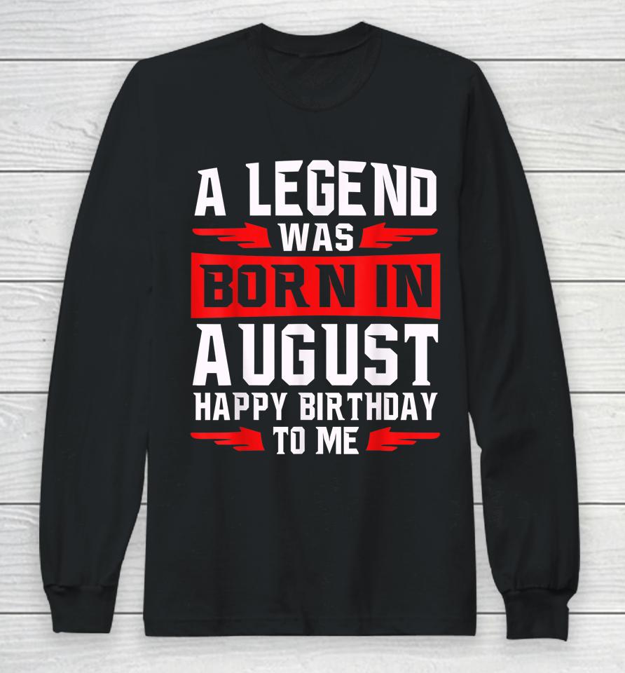 A Legend Was Born In August Long Sleeve T-Shirt