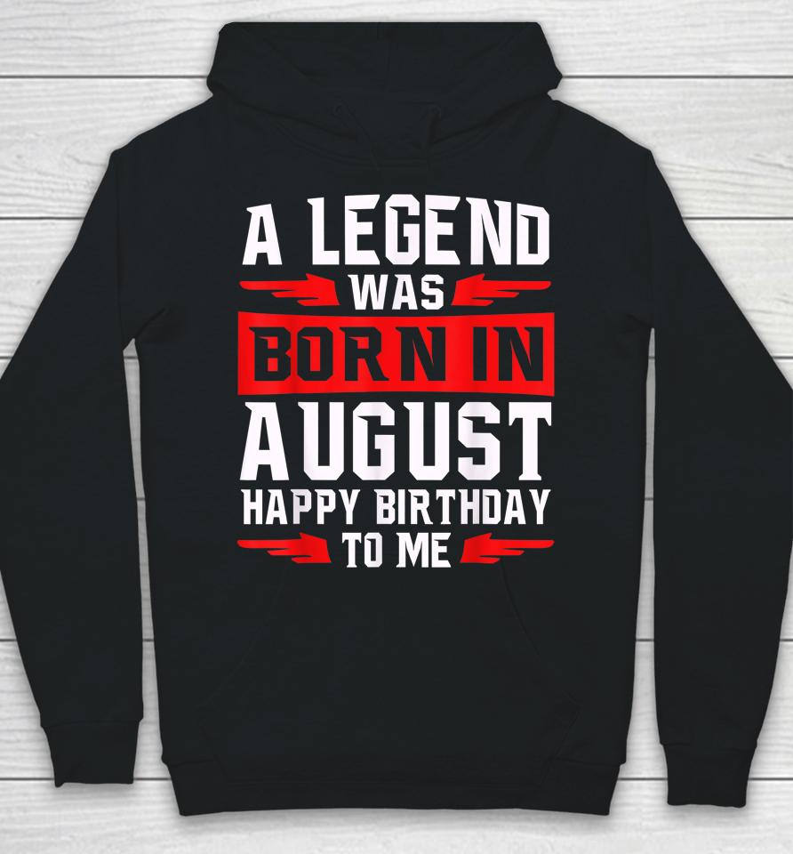 A Legend Was Born In August Hoodie