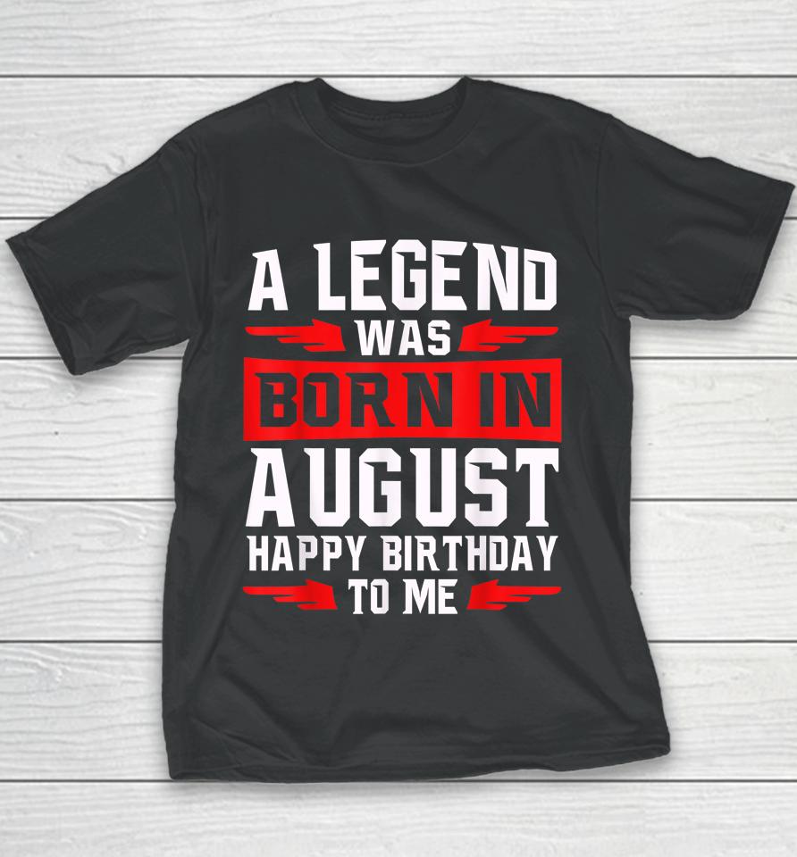 A Legend Was Born In August Youth T-Shirt