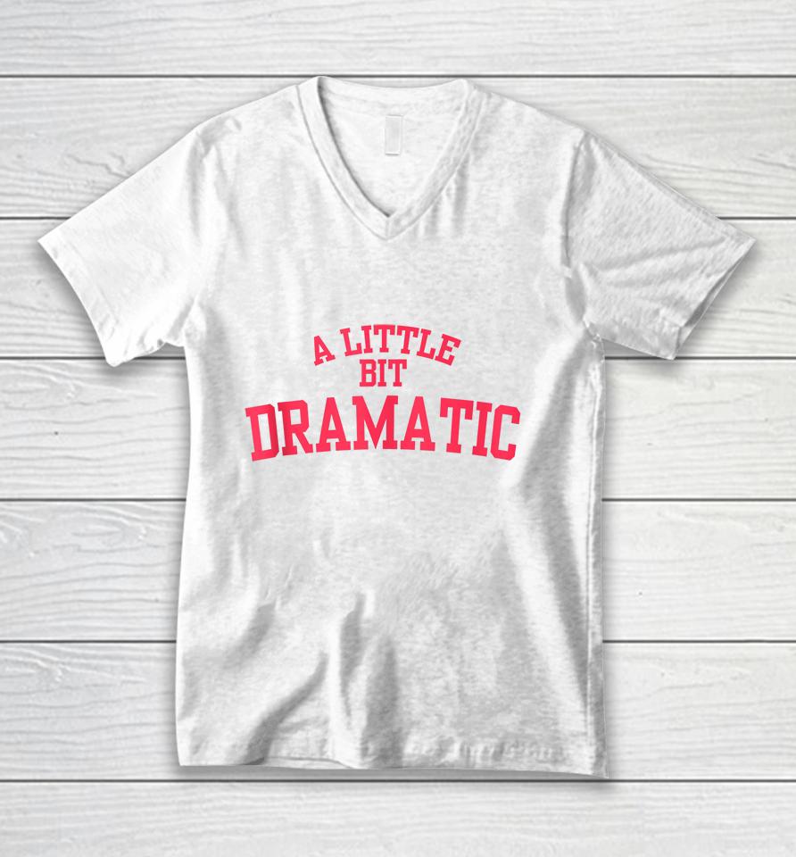 A Little Bit Dramatic Unisex V-Neck T-Shirt