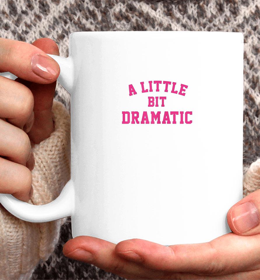 A Little Bit Dramatic Coffee Mug