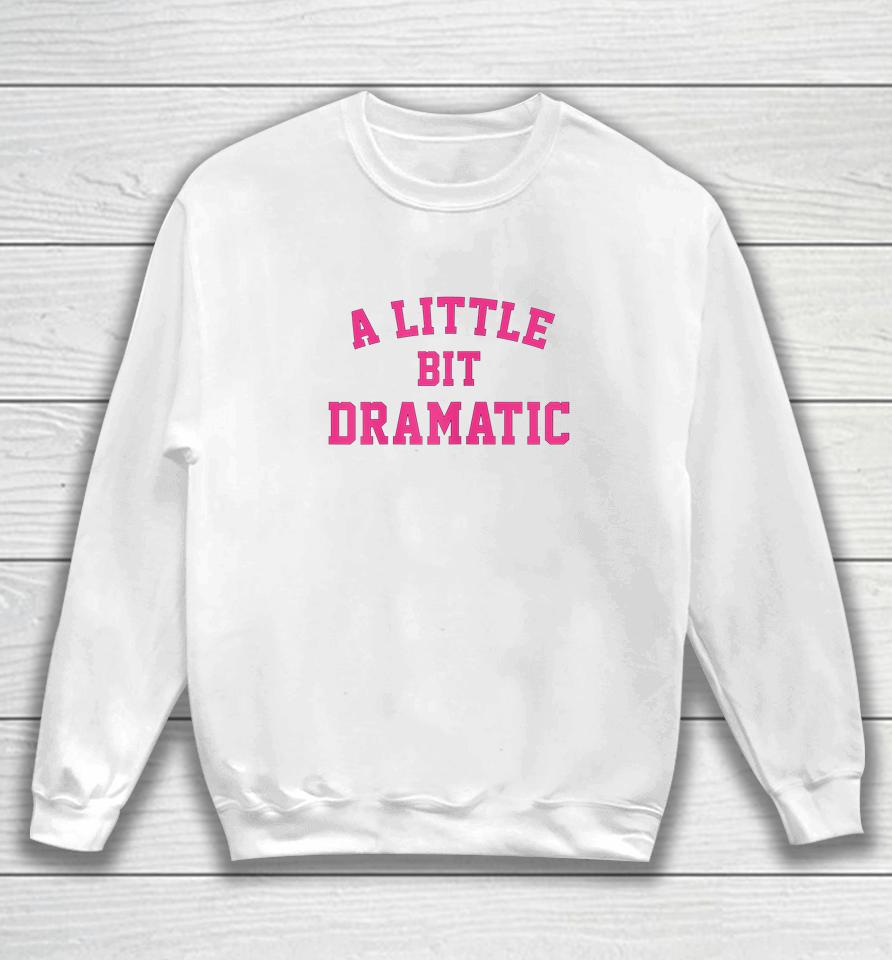A Little Bit Dramatic Sweatshirt