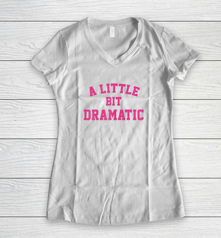 A Little Bit Dramatic Women V-Neck T-Shirt