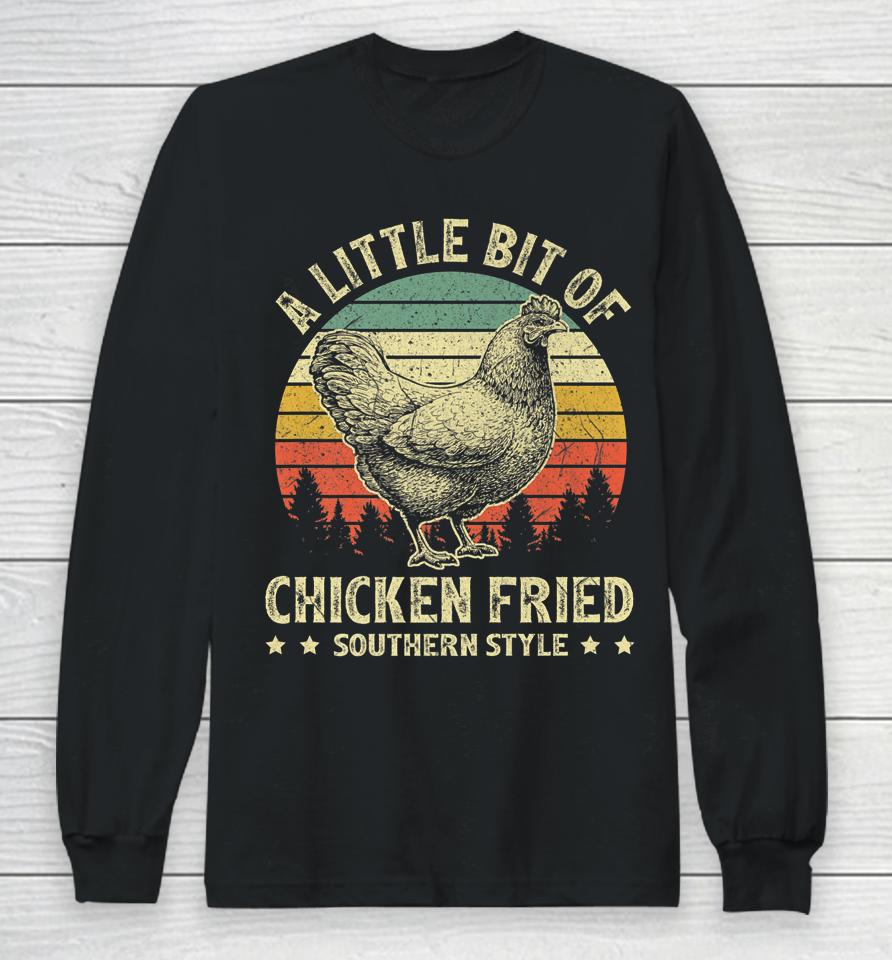 A Little Bit Of Chicken Fried Southern Fast Food Lover Long Sleeve T-Shirt