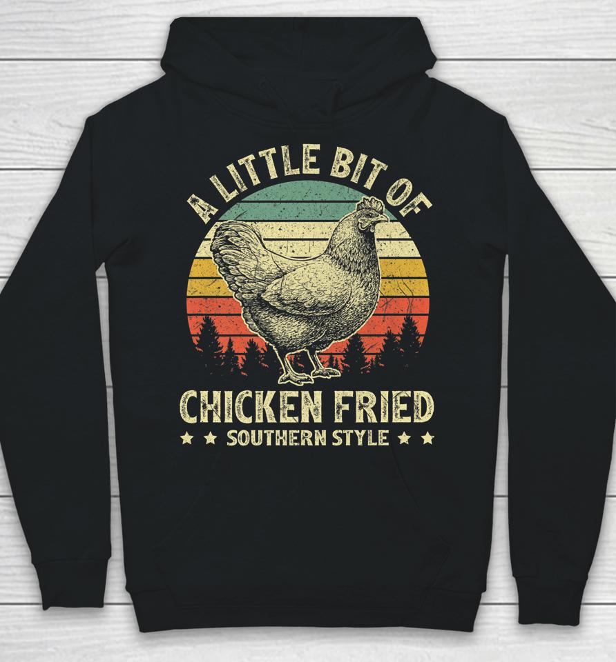 A Little Bit Of Chicken Fried Southern Fast Food Lover Hoodie
