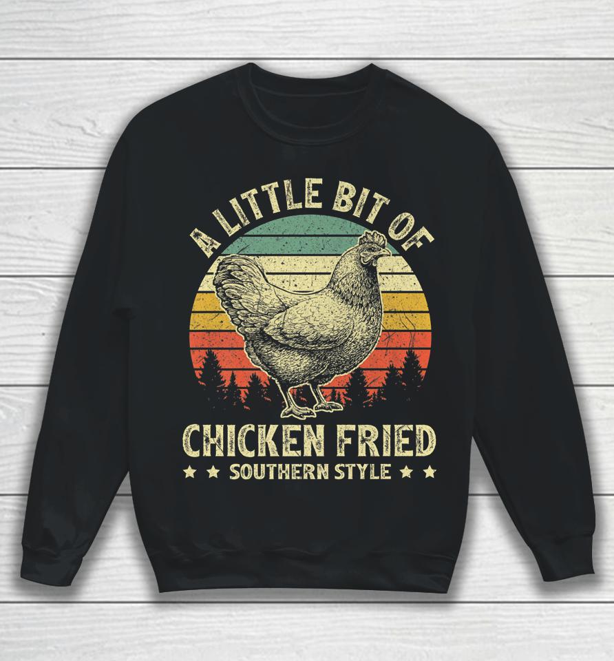 A Little Bit Of Chicken Fried Southern Fast Food Lover Sweatshirt