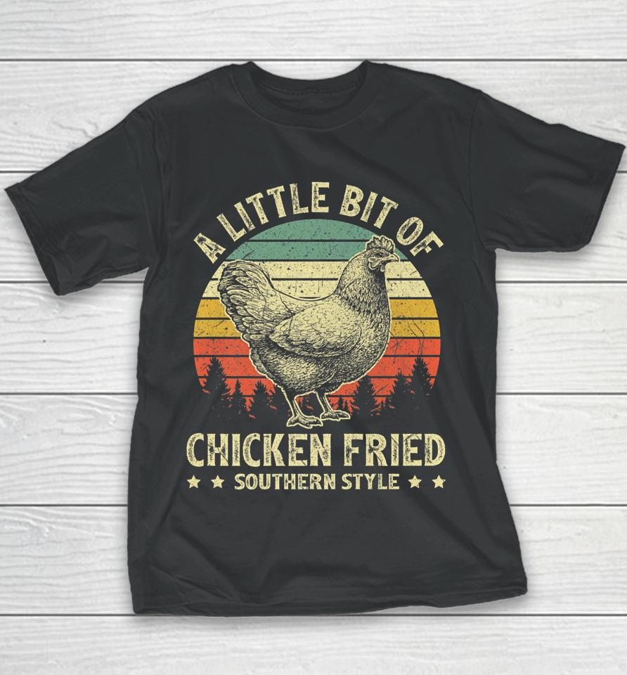 A Little Bit Of Chicken Fried Southern Fast Food Lover Youth T-Shirt