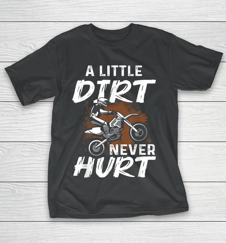 A Little Dirt Never Hurt Motocross Biker Motorcycle T-Shirt