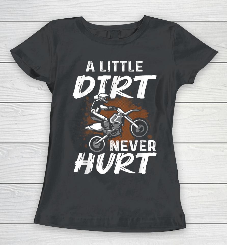 A Little Dirt Never Hurt Motocross Biker Motorcycle Women T-Shirt