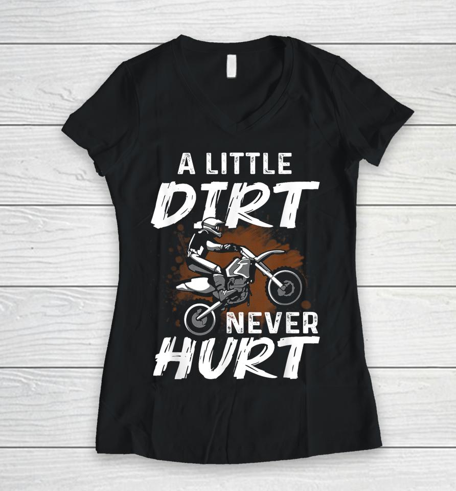A Little Dirt Never Hurt Motocross Biker Motorcycle Women V-Neck T-Shirt