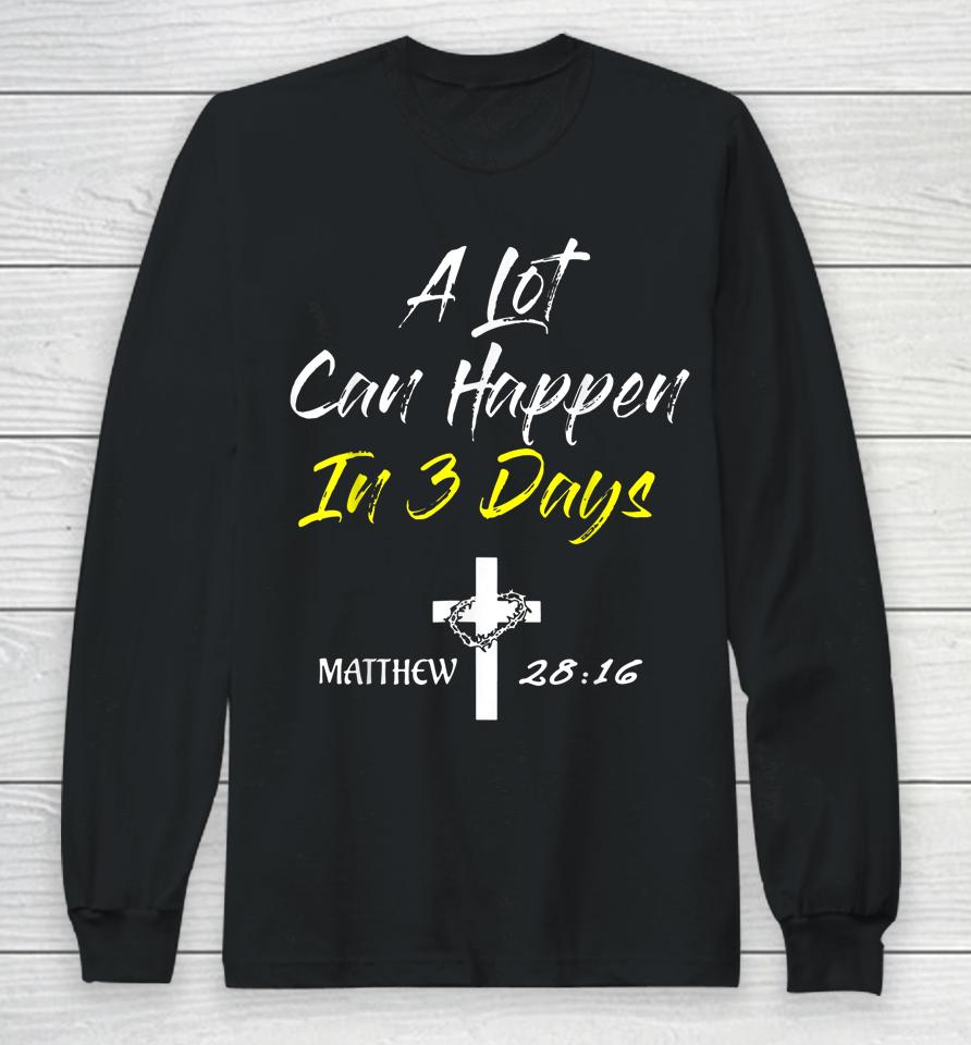 A Lot Can Happen In 3 Days Christian Easter Good Friday Long Sleeve T-Shirt