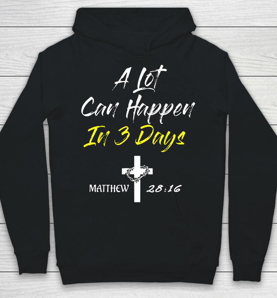 A Lot Can Happen In 3 Days Christian Easter Good Friday Hoodie